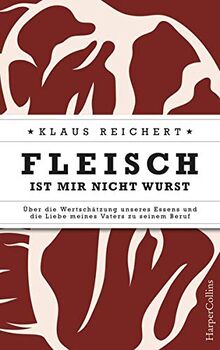 Fleisch ist mir nicht Wurst - Über die Wertschätzung unseres Essens und die Liebe meines Vaters zu seinem Beruf