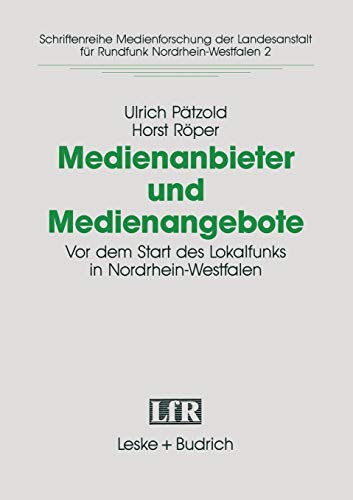 Medienanbieter und Medienangebote: Vor dem Start des Lokalradios in Nordrhein-Westfalen (Schriftenreihe Medienforschung der Landesanstalt für Medien in NRW, 2, Band 2)