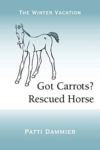 Got Carrots? Rescued Horse: The Winter Vacation
