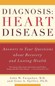 Diagnosis: Heart Disease: Answers to Your Questions about Recovery and Lasting Healthy