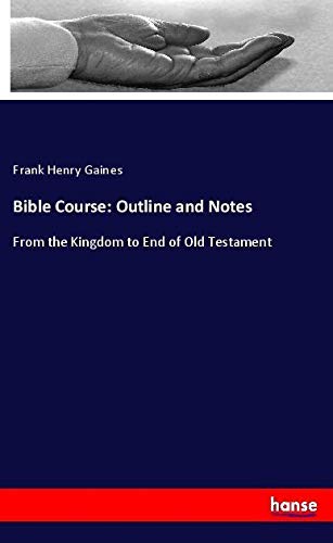Bible Course: Outline and Notes: From the Kingdom to End of Old Testament