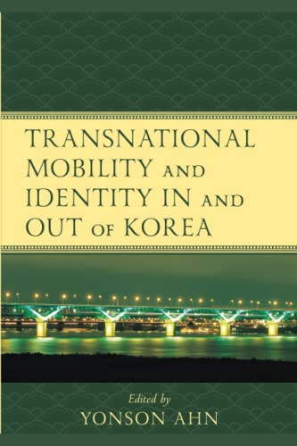 Transnational Mobility and Identity in and out of Korea (Korean Communities Across the World)