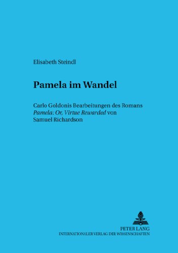Pamela im Wandel: Carlo Goldonis Bearbeitungen des Romans Pamela: Or, Virtue Rewarded von Samuel Richardson (Wiener Beiträge zur Komparatistik und Romanistik)