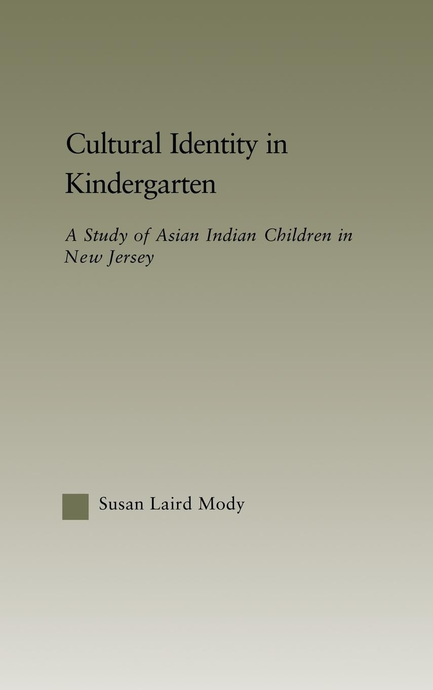 Cultural Identity in Kindergarten: A Study of Asian Indian Children (Asian Americans: Reconceptualizing Culture, History, Politics)