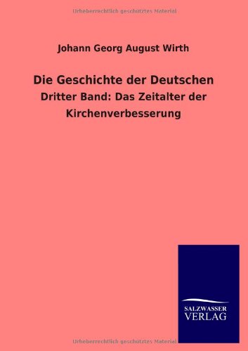 Die Geschichte der Deutschen: Dritter Band: Das Zeitalter der Kirchenverbesserung