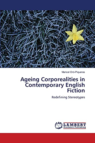 Ageing Corporealities in Contemporary English Fiction: Redefining Stereotypes