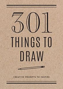 301 Things to Draw - Second Edition: Creative Prompts to Inspire (Creative Keepsakes, Band 29)