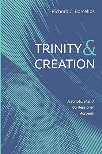 Trinity and Creation: A Scriptural and Confessional Account