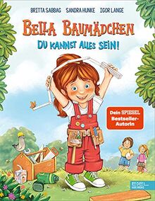 Bella Baumädchen: Du kannst alles sein! (Edel Kids Books)