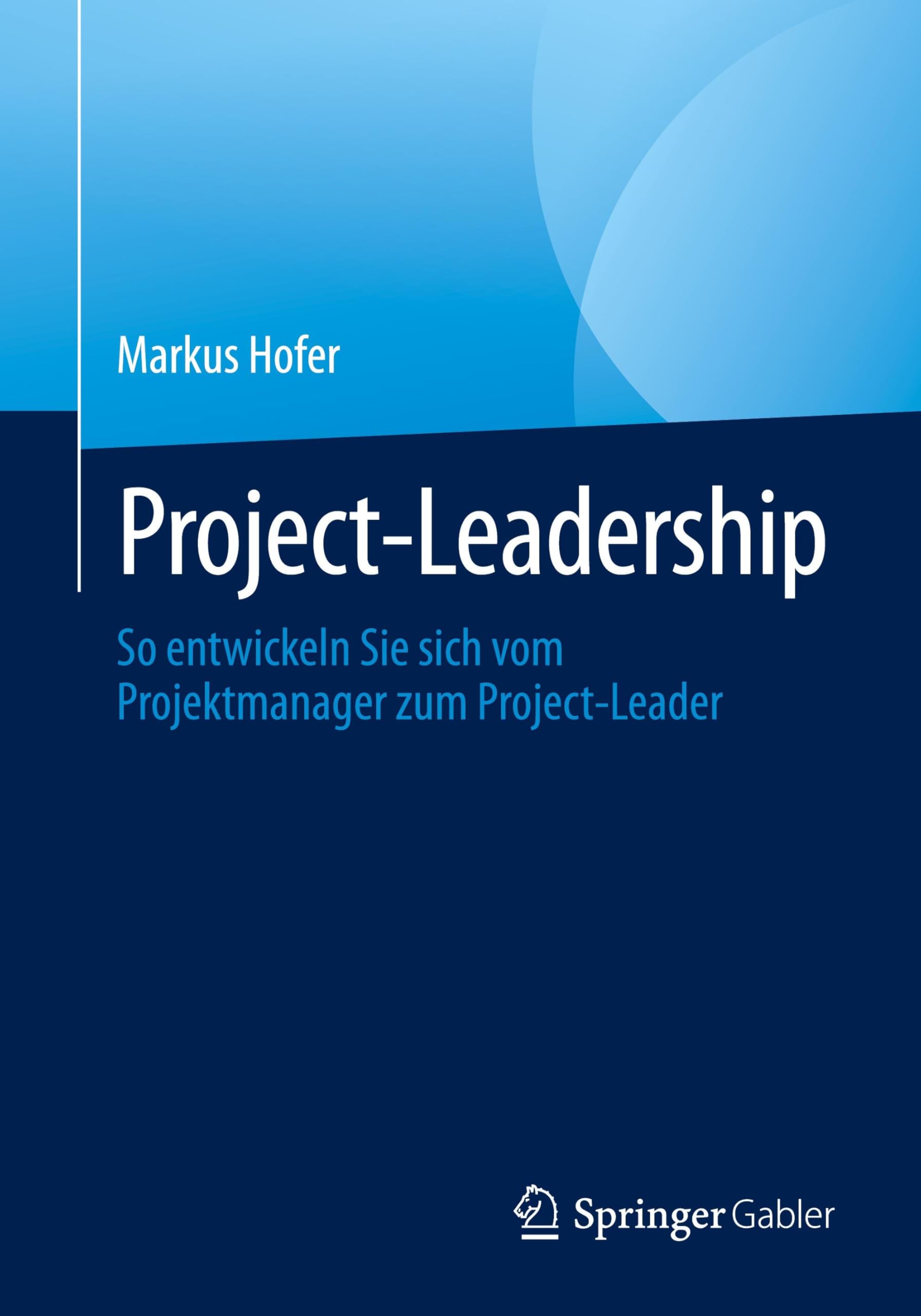 Project-Leadership: So entwickeln Sie sich vom Projektmanager zum Project-Leader