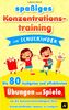 spaßiges Konzentrationstraining für Schulkinder: Die 80 lustigsten und effektivsten Übungen und Spiele, um die Konzentrationsfähigkeit ihres Grundschulkindes immens zu steigern