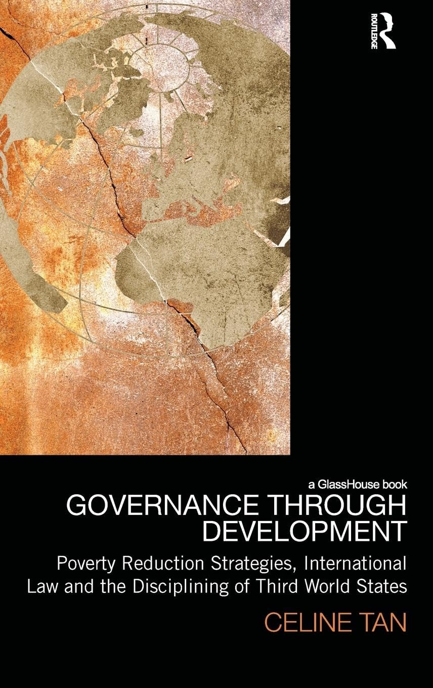 Governance through Development: Poverty Reduction Strategies, International Law and the Disciplining of Third World States (Law, Development and Globalization)