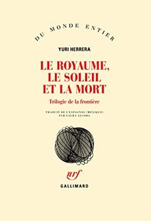 Le royaume, le soleil et la mort : trilogie de la frontière