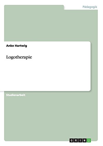 Die dritte Wiener Schule. Annäherung an die Theorie der Logotherapie von Viktor Emil Frankl