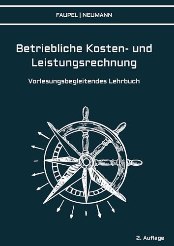 Betriebliche Kosten- und Leistungsrechnung: Vorlesungsbegleitendes Lehrbuch