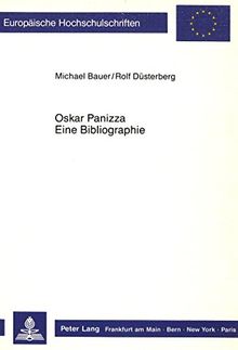 Oskar Panizza. Eine Bibliographie (Europäische Hochschulschriften / European University Studies / Publications Universitaires Européennes)