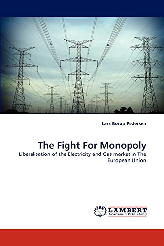 The Fight For Monopoly: Liberalisation of the Electricity and Gas market in The European Union