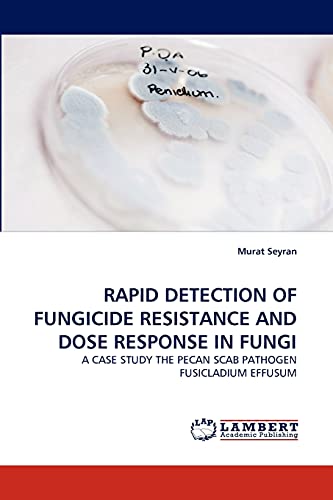 RAPID DETECTION OF FUNGICIDE RESISTANCE AND DOSE RESPONSE IN FUNGI: A CASE STUDY THE PECAN SCAB PATHOGEN FUSICLADIUM EFFUSUM