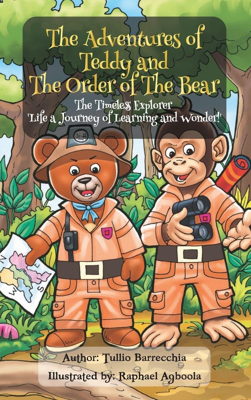 The Adventures Of Teddy And The Order Of The Bear: The Timeless Explorer 'Life a Journey of Learning and Wonder'