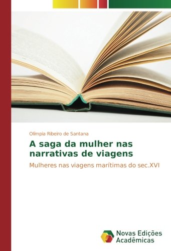 A saga da mulher nas narrativas de viagens: Mulheres nas viagens marítimas do sec.XVI