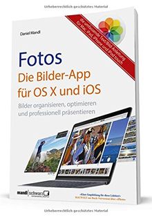 Fotos - die Bilder-App für OS X und iOS / Bilder organisieren, optimieren und präsentieren auf Mac, iPad, iPhone und iPod touch