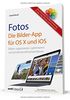 Fotos - die Bilder-App für OS X und iOS / Bilder organisieren, optimieren und präsentieren auf Mac, iPad, iPhone und iPod touch