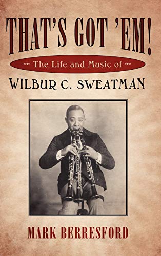 That's Got 'Em!: The Life and Music of Wilbur C. Sweatman (American Made Music Series)