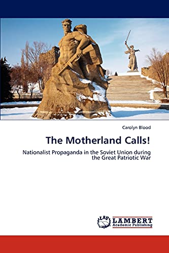 The Motherland Calls!: Nationalist Propaganda in the Soviet Union during the Great Patriotic War