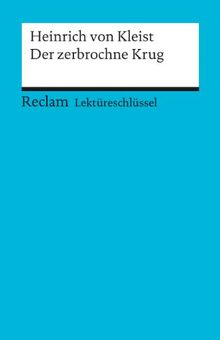 Heinrich von Kleist: Der zerbochne Krug. Lektüreschlüssel