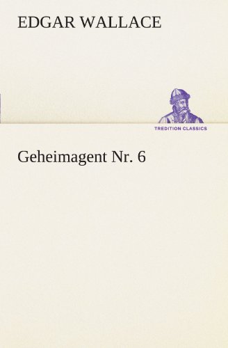 Geheimagent Nr. 6 (TREDITION CLASSICS)