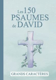 Les 150 Psaumes de David: Grand format et gros caractères offrant une meilleure lisibilité des versets des Psaumes | Permet aux enfants et personnes âgées de profiter de la lecture de la Bible.