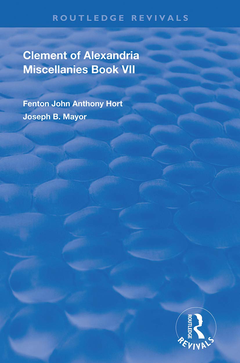 Clement of Alexandria Miscellanies Book 7: The Greek Text with Introduction, Translation, Notes, Dissertations and Indices (Routledge Revivals, 7, Band 7)