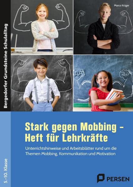 Stark gegen Mobbing - Heft für Lehrkräfte: Unterrichtshinweise und Arbeitsblätter rund um die Themen Mobbing, Kommunikation und Motivation (5. bis 10. ... (Bergedorfer Grundsteine Schulalltag - SEK)