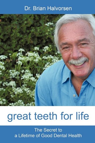 Great Teeth for Life: The Secret to a Lifetime of Good Dental Health