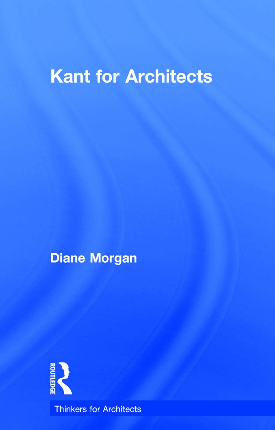 Kant for Architects (Thinkers for Architects)