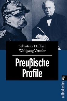 Preussische Profile: Porträts von 12 herausragenden Preußen - von Friedrich Wilhelm 1. über Otto von Bismarck und Friedrich Engels bis hin zu Ernst Niekisch