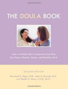 The Doula Book: How A Trained Labor Companion Can Help You Have A Shorter, Easier, And Healthier Birth
