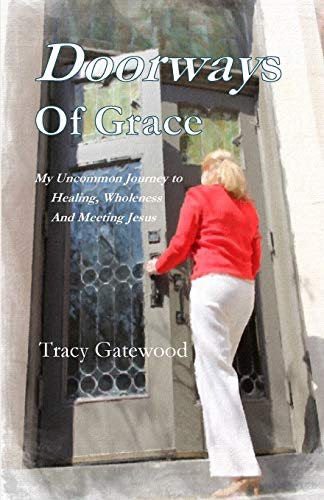 Doorways of Grace: My Uncommon Journey to Healing, Wholeness And Meeting Jesus