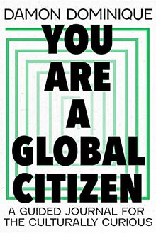 You Are A Global Citizen: A Guided Journal for the Culturally Curious