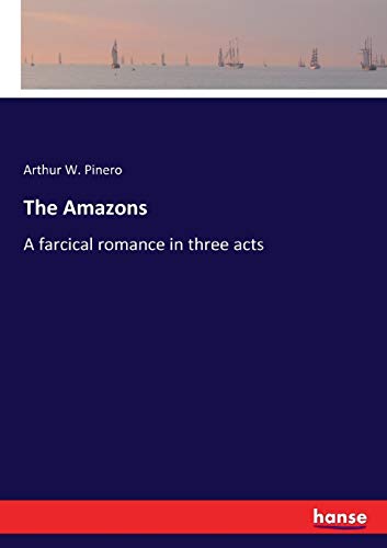 The Amazons: A farcical romance in three acts