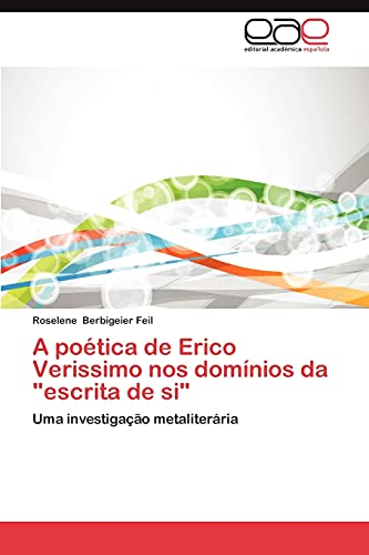 A poética de Erico Verissimo nos domínios da escrita de si: Uma investigação metaliterária