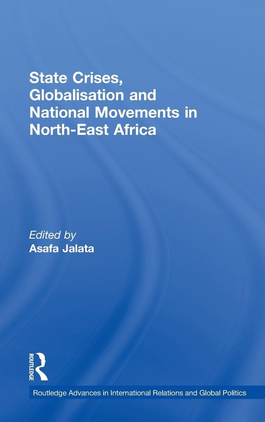 State Crises, Globalisation and National Movements in North-East Africa: The Horn's Dilemma (ROUTLEDGE ADVANCES IN INTERNATIONAL RELATIONS AND POLITICS, 31, 31, Band 31)