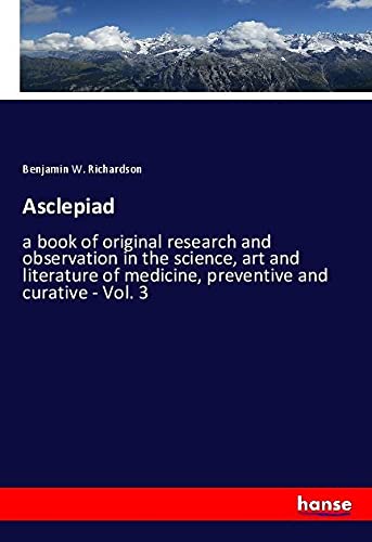 Asclepiad: a book of original research and observation in the science, art and literature of medicine, preventive and curative - Vol. 3