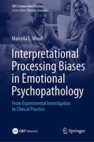 Interpretational Processing Biases in Emotional Psychopathology: From Experimental Investigation to Clinical Practice (CBT: Science Into Practice)