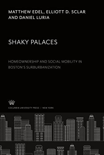 Shaky Palaces: Homeownership and Social Mobility in Boston¿S Surburbanization