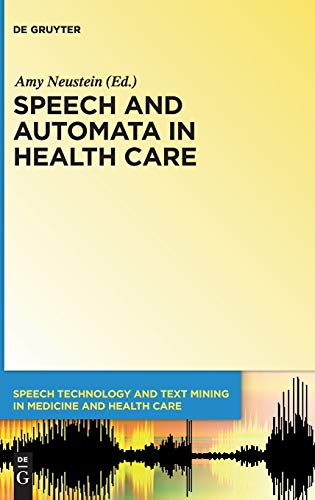 Speech and Automata in Health Care (Speech Technology and Text Mining in Medicine and Health Care, 3)