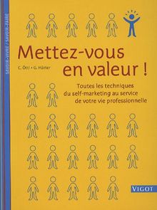 Mettez-vous en valeur : toutes les techniques du self-marketing au service de votre vie professionnelle