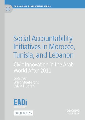Social Accountability Initiatives in Morocco, Tunisia, and Lebanon: Civic Innovation in the Arab World After 2011 (EADI Global Development Series)