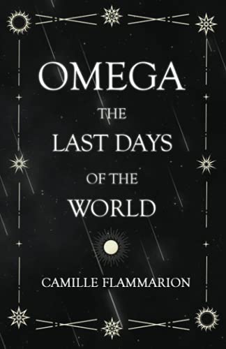 Omega - The Last days of the World: With the Introductory Essay 'Distances of the Stars'
