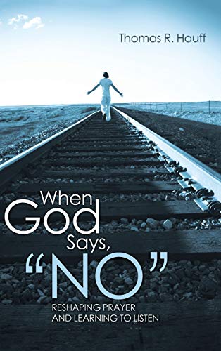 When God Says, No: Reshaping Prayer and Learning to Listen